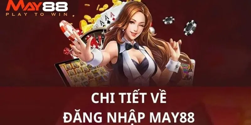 Hướng Dẫn Chi Tiết Đăng Nhập May88 Nhanh Chóng Và An Toàn