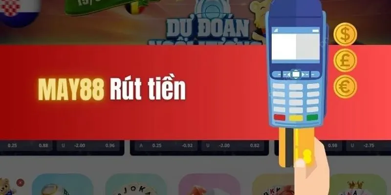 Hướng Dẫn Rút Tiền May88 - Dễ Thực Hiện Với Người Mới